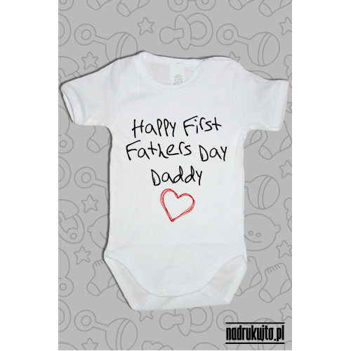 Happy First Fathers Day Daddy - body z nadrukiem