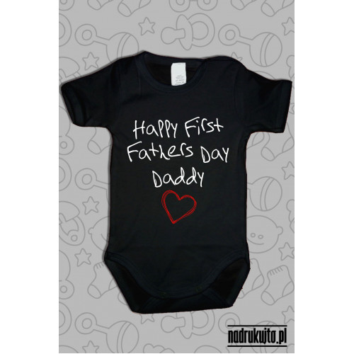 Happy First Fathers Day Daddy - body z nadrukiem