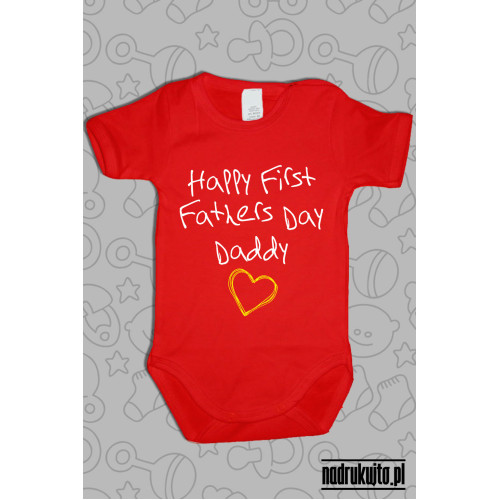 Happy First Fathers Day Daddy - body z nadrukiem