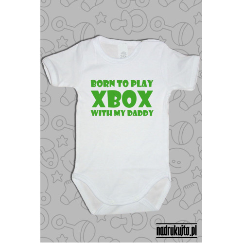Born to play Xbox with my daddy - body z nadrukiem