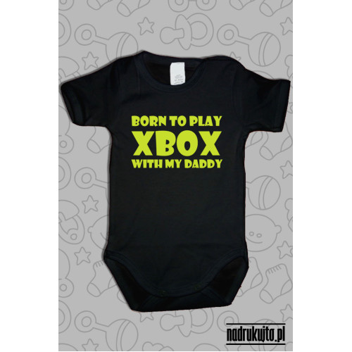 Born to play Xbox with my daddy - body z nadrukiem