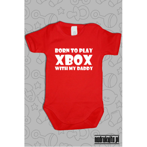 Born to play Xbox with my daddy - body z nadrukiem