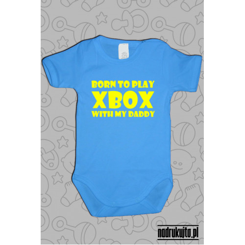 Born to play Xbox with my daddy - body z nadrukiem