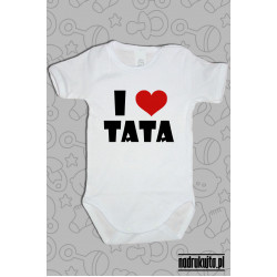 I love Tata - Kocham Tatę - body z nadrukiem