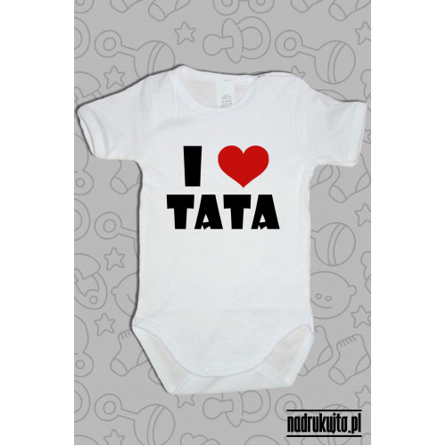 I love Tata - Kocham Tatę - body z nadrukiem