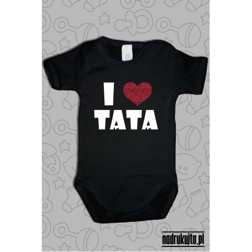 I love Tata - Kocham Tatę - body z nadrukiem