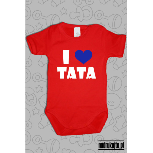 I love Tata - Kocham Tatę - body z nadrukiem