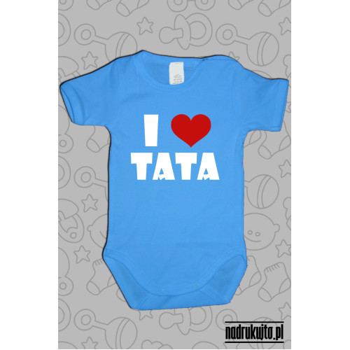 I love Tata - Kocham Tatę - body z nadrukiem
