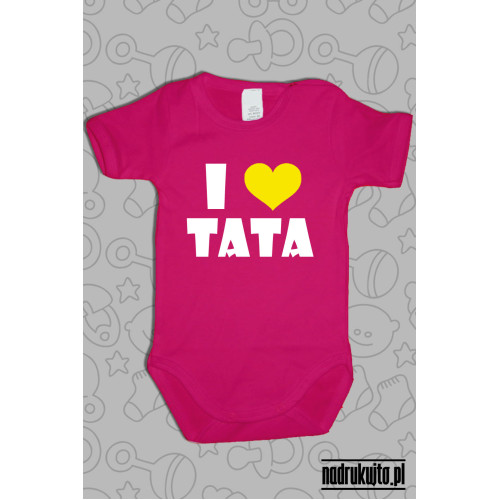 I love Tata - Kocham Tatę - body z nadrukiem