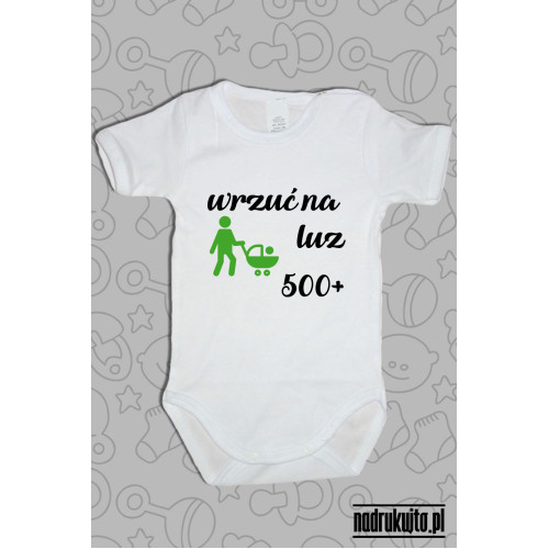 Wrzuć na luz - 500+ - Body dziecięce z nadrukiem