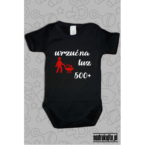 Wrzuć na luz - 500+ - Body dziecięce z nadrukiem