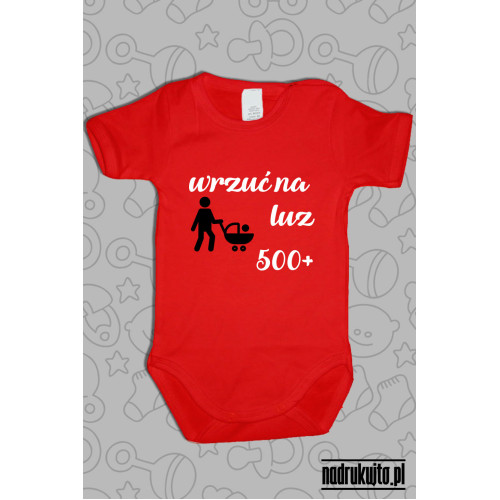 Wrzuć na luz - 500+ - Body dziecięce z nadrukiem