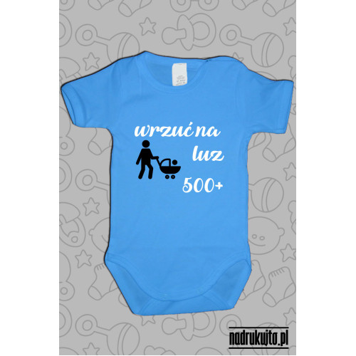 Wrzuć na luz - 500+ - Body dziecięce z nadrukiem