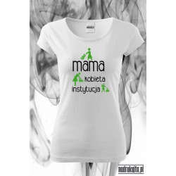Mama kobieta instytucja - Koszulka z nadrukiem