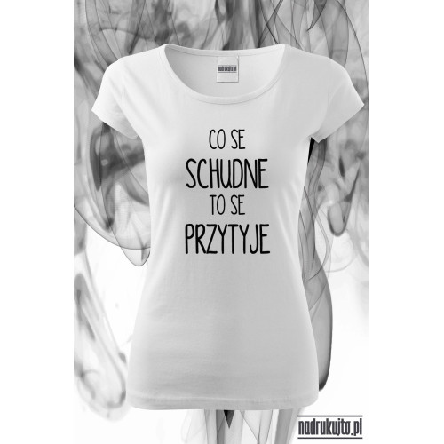 Co se schudne to se przytyje - Koszulka z nadrukiem