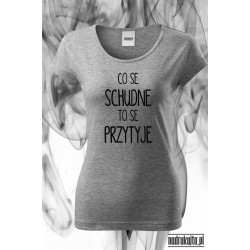 Co se schudne to se przytyje - Koszulka z nadrukiem