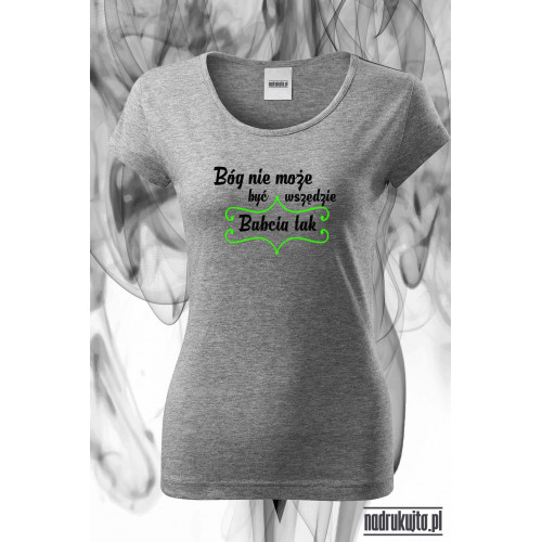 Bóg nie może być wszędzie, Babcia tak - Koszulka z nadrukiem idealna na dzień Babci