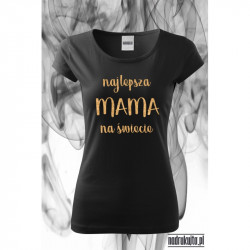 Najlepsza mama na świecie - koszulka z nadrukiem
