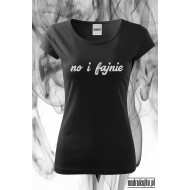 No i fajnie - koszulka z nadrukiem