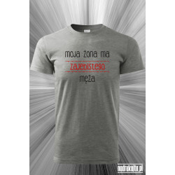 Moja żona ma zajebistego męża - Koszulka z nadrukiem