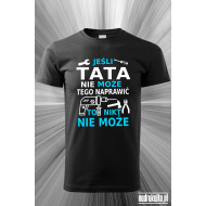 Jeśli tata nie może tego naprawić to nikt nie może - Koszulka z nadrukiem