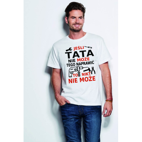 Jeśli tata nie może tego naprawić to nikt nie może - Koszulka z nadrukiem