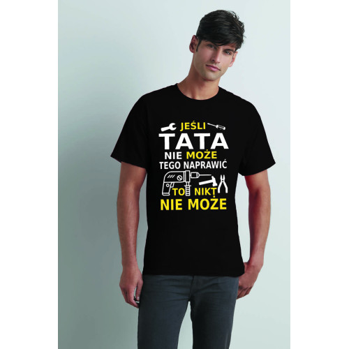 Jeśli tata nie może tego naprawić to nikt nie może - Koszulka z nadrukiem