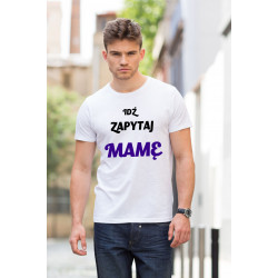 Idź zapytaj mamę - koszulka z nadrukiem