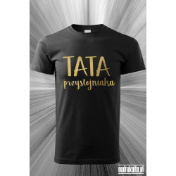 TATA przystojniaka - Koszulka z nadrukiem